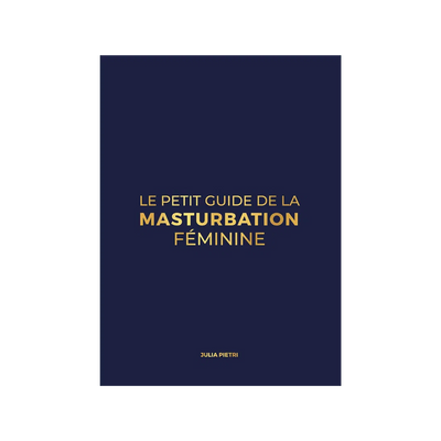 Le Petit Guide de la Masturbation Féminine - Julia Pietri